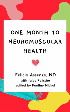 One Month to Neuromuscular Health (eBook, ePUB) - Assenza, Felicia