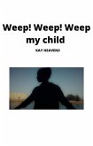 Weep! Weep! Weep my child (eBook, ePUB)