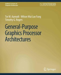 General-Purpose Graphics Processor Architectures (eBook, PDF) - Aamodt, Tor M.; Fung, Wilson Wai Lun; Rogers, Timothy G.