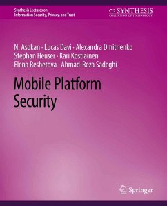 Mobile Platform Security (eBook, PDF) - Asokan, N.; Davi, Lucas; Dmitrienko, Alexandra; Heuser, Stephan; Kostiainen, Kari; Reshetova, Elena; Sadeghi, Ahmad-Reza