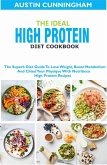 The Ideal High Protein Diet Cookbook; The Superb Diet Guide To Lose Weight, Boost Metabolism And Chisel Your Physique With Nutritious High Protein Recipes (eBook, ePUB)