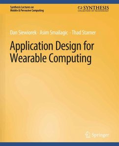 Application Design for Wearable Computing (eBook, PDF) - Siewiorek, Dan; Smailagic, Asim; Starner, Thad