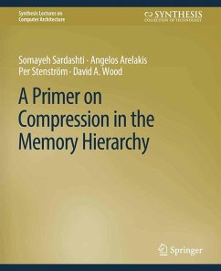 A Primer on Compression in the Memory Hierarchy (eBook, PDF) - Sardashti, Somayeh; Arelakis, Angelos; Stenström, Per; Wood, David A.