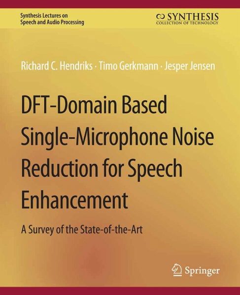 DFT-Domain Based Single-Microphone Noise Reduction for Speech Enhancement (eBook, PDF) DFT-Domain Based Single-Microphone Noise Reduction for Speech Enhancement (eBook, PDF)