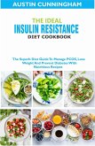 The Ideal Insulin Resistance Diet Cookbook; The Superb Diet Guide To Manage PCOS, Lose Weight And Prevent Diabetes With Nutritious Recipes (eBook, ePUB)