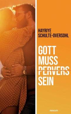 Gott muss pervers sein (eBook, ePUB) - Schulte-Oversohl, Hayriye