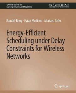 Energy-Efficient Scheduling under Delay Constraints for Wireless Networks (eBook, PDF) - Berry, Randal; Modiano, Eytan; Zafer, Murtaza