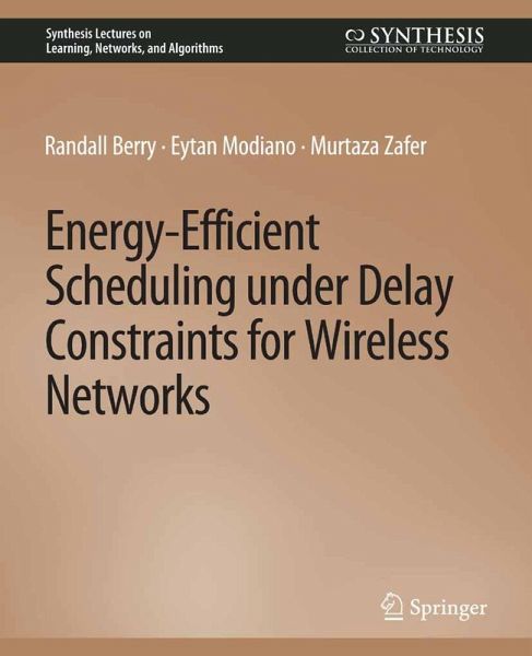 Energy-Efficient Scheduling under Delay Constraints for Wireless Networks (eBook, PDF) Energy-Efficient Scheduling under Delay Constraints for Wireless Networks (eBook, PDF)