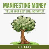 Manifesting Money To Live Your Best Life: Instantly (eBook, ePUB) Manifesting Money To Live Your Best Life: Instantly (eBook, ePUB)