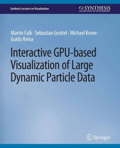 Interactive GPU-based Visualization of Large Dynamic Particle Data (eBook, PDF) - Falk, Martin; Grottel, Sebastian; Krone, Michael; Reina, Guido