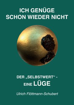 ICH GENÜGE SCHON WIEDER NICHT- Das weit verbreitete Leiden unter Minderwertigkeitsgefühlen, Versagensängsten, Angst vor dem Verlassenwerden! (eBook, ePUB) - Flöttmann-Schubert, Ulrich