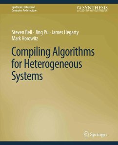 Compiling Algorithms for Heterogeneous Systems (eBook, PDF) - Bell, Steven; Pu, Jing; Hegarty, James; Horowitz, Mark