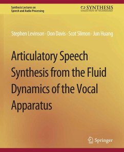 Articulatory Speech Synthesis from the Fluid Dynamics of the Vocal Apparatus (eBook, PDF) - Levinson, Stephen; Davis, Don; Slimon, Scott; Huang, Jun