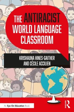 The Antiracist World Language Classroom (eBook, PDF) - Hines-Gaither, Krishauna; Accilien, Cécile