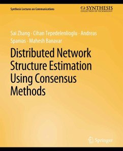 Distributed Network Structure Estimation Using Consensus Methods (eBook, PDF) - Zhang, Sai; Tepedelenlioglu, Cihan; Spanias, Andreas; Banavar, Mahesh