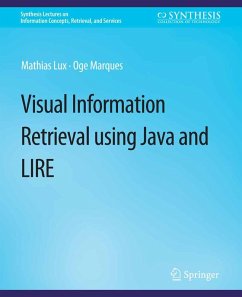 VisualInformation Retrieval Using Java and LIRE (eBook, PDF) - Lux, Mathias; Marques, Oge