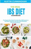 The Ideal Ibs Diet Cookbook; The Superb Diet Guide To Soothe Your IBS Symptoms And Other Digestive Disorders With Nutritious Low-Fodmap Recipes (eBook, ePUB)