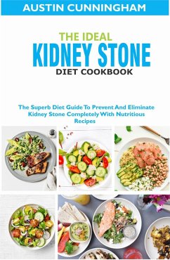 The Ideal Kidney Stone Diet Cookbook; The Superb Diet Guide To Prevent And Eliminate Kidney Stone Completely With Nutritious Recipes (eBook, ePUB) - Cunningham, Austin