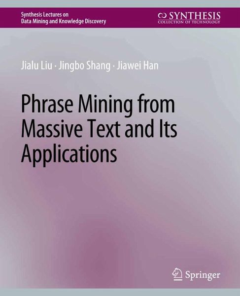 Phrase Mining from Massive Text and Its Applications (eBook, PDF) Phrase Mining from Massive Text and Its Applications (eBook, PDF)