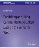 Publishing and Using Cultural Heritage Linked Data on the Semantic Web (eBook, PDF)