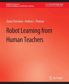 Robot Learning from Human Teachers (eBook, PDF) - Chernova, Sonia; Thomaz, Andrea L.