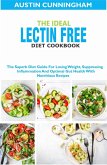 The Ideal Lectin Free Diet Cookbook; The Superb Diet Guide For Losing Weight, Suppressing Inflammation And Optimal Gut Health With Nutritious Recipes (eBook, ePUB)