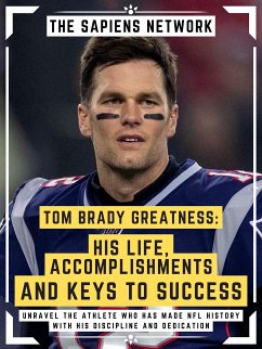 Tom Brady Greatness: His Life, Accomplishments And Keys To Success (eBook, ePUB) - Network, The Sapiens