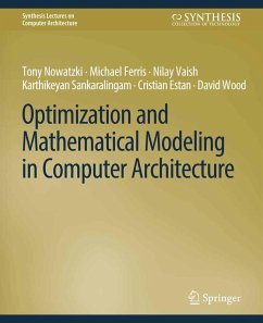 Optimization and Mathematical Modeling in Computer Architecture (eBook, PDF) - Sankaralingam, Karthikeyan; Ferris, Michael; Nowatzki, Tony; Estan, Cristian; Vaish, Nilay; Wood, David
