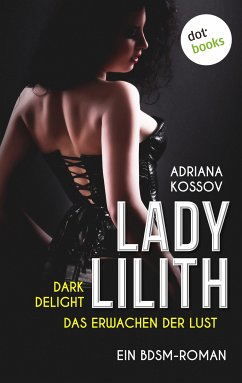 LADY LILITH: Dark Delight - Das Erwachen der Lust (eBook, ePUB) - Kossov, Adriana