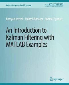 An Introduction to Kalman Filtering with MATLAB Examples (eBook, PDF) - Kovvali, Narayan; Banavar, Mahesh; Spanias, Andreas