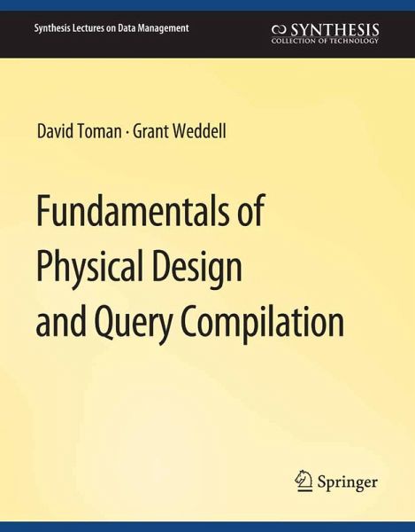 Fundamentals of Physical Design and Query Compilation (eBook, PDF) Fundamentals of Physical Design and Query Compilation (eBook, PDF)
