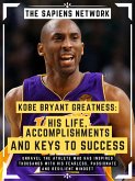 Kobe Bryant Greatness: His Life, Accomplishments And Keys To Success (eBook, ePUB)