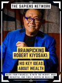 Brainpicking Robert Kiyosaki: His Key Ideas About Wealth (eBook, ePUB)