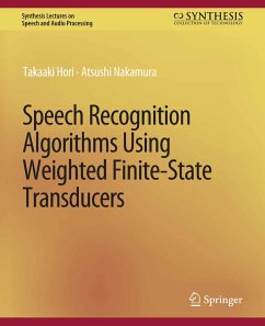 Speech Recognition Algorithms Using Weighted Finite-State Transducers (eBook, PDF) - Hori, Takaaki; Nakamura, Atsushi
