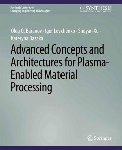 Advanced Concepts and Architectures for Plasma-Enabled Material Processing (eBook, PDF) - Baranov, Oleg O.; Levchenko, Igor; Xu, Shuyan; Bazaka, Kateryna
