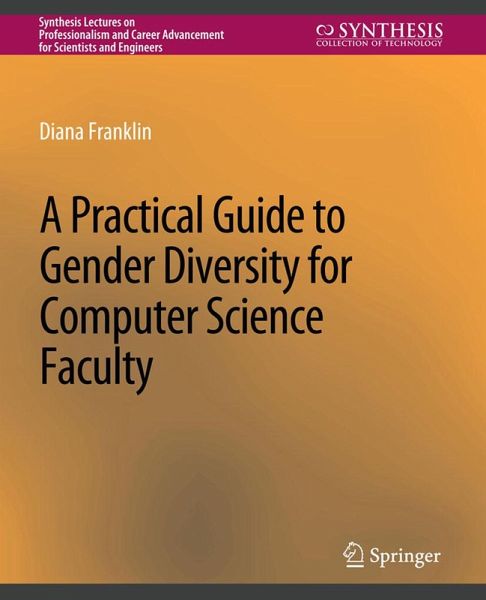 A Practical Guide to Gender Diversity for Computer Science Faculty (eBook, PDF) A Practical Guide to Gender Diversity for Computer Science Faculty (eBook, PDF)