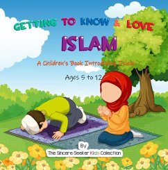 Getting to Know & Love Islam (Islamic Books for Muslim Kids) (eBook, ePUB) - Seeker, The Sincere