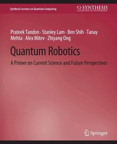 Quantum Robotics (eBook, PDF) - Tandon, Prateek; Lam, Stanley; Shih, Ben; Mehta, Tanay; Mitev, Alex; Ong, Zhiyang