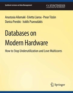 Databases on Modern Hardware (eBook, PDF) - Ailamaki, Anastasia; Liarou, Erietta; Tözün, Pinar; Porobic, Danica; Psaroudakis, Iraklis