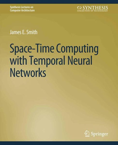 Space-Time Computing with Temporal Neural Networks (eBook, PDF) Space-Time Computing with Temporal Neural Networks (eBook, PDF)