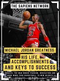 Michael Jordan Greatness: His Life, Accomplishments And Keys To Success (eBook, ePUB)