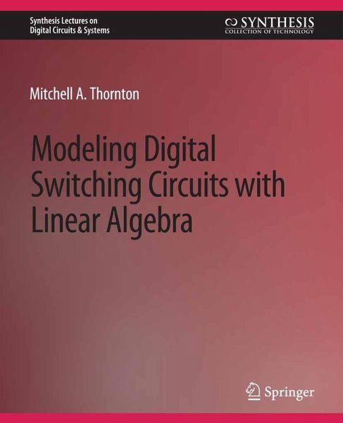 Modeling Digital Switching Circuits with Linear Algebra (eBook, PDF) Modeling Digital Switching Circuits with Linear Algebra (eBook, PDF)