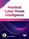 Practical Cyber Threat Intelligence: Gather, Process, and Analyze Threat Actor Motives, Targets, and Attacks with Cyber Intelligence Practices (English Edition) (eBook, ePUB)