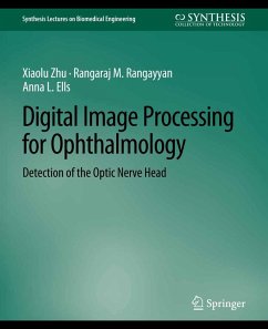 Digital Image Processing for Ophthalmology (eBook, PDF) - Zhu, Xiaolu; Rangayyan, Rangaraj; Ells, Anna L.