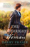 The Forthright Woman: Mystery and romance collide in this compulsive historical adventure from a bestselling Australian author. (eBook, ePUB) The Forthright Woman: Mystery and romance collide in this compulsive historical adventure from a bestselling Australian author. (eBook, ePUB)