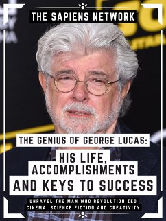 The Genius Of George Lucas: His Life, Accomplishments And Keys To Success (eBook, ePUB) - Network, The Sapiens