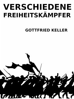 Verschiedene Freiheitskämpfer (eBook, ePUB) - Keller, Gottfried