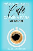 Cómo Dejar el Café y la Cafeína para Siempre (eBook, ePUB)