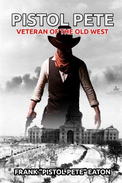 Pistol Pete, Veteran of the Old West (eBook, ePUB) - “Pistol Pete” Eaton, Frank