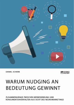 Warum Nudging an Bedeutung gewinnt. Zusammenhänge zwischen Werbewirkung und Konsumentenverhalten aus Sicht des Neuromarketings (eBook, ePUB) - Scherb, Daniel